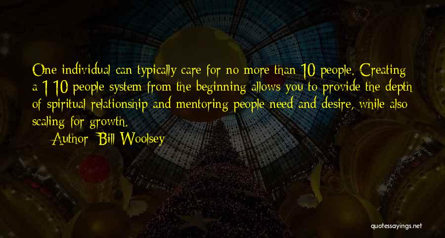 Bill Woolsey Quotes: One Individual Can Typically Care For No More Than 10 People. Creating A 1:10 People System From The Beginning Allows