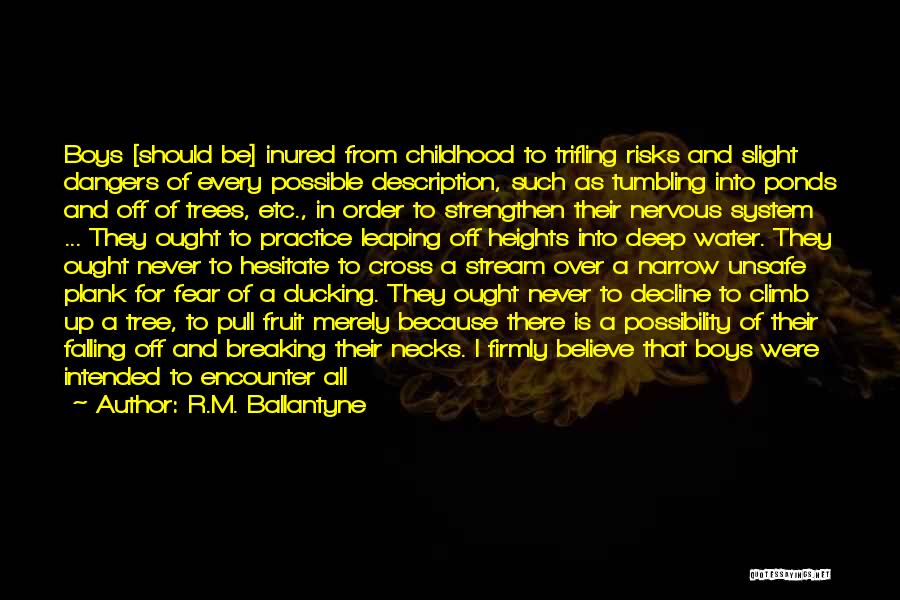 R.M. Ballantyne Quotes: Boys [should Be] Inured From Childhood To Trifling Risks And Slight Dangers Of Every Possible Description, Such As Tumbling Into