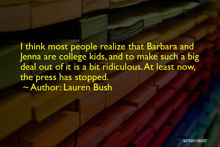 Lauren Bush Quotes: I Think Most People Realize That Barbara And Jenna Are College Kids, And To Make Such A Big Deal Out