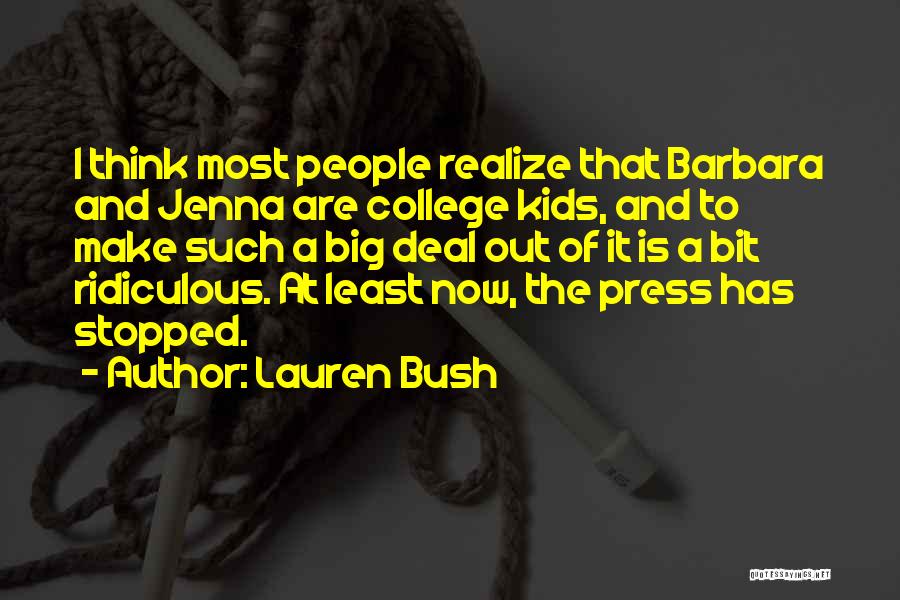 Lauren Bush Quotes: I Think Most People Realize That Barbara And Jenna Are College Kids, And To Make Such A Big Deal Out