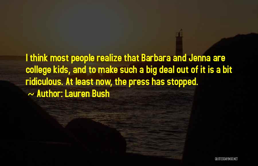 Lauren Bush Quotes: I Think Most People Realize That Barbara And Jenna Are College Kids, And To Make Such A Big Deal Out