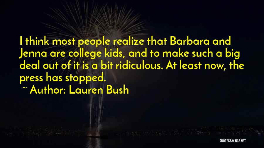 Lauren Bush Quotes: I Think Most People Realize That Barbara And Jenna Are College Kids, And To Make Such A Big Deal Out