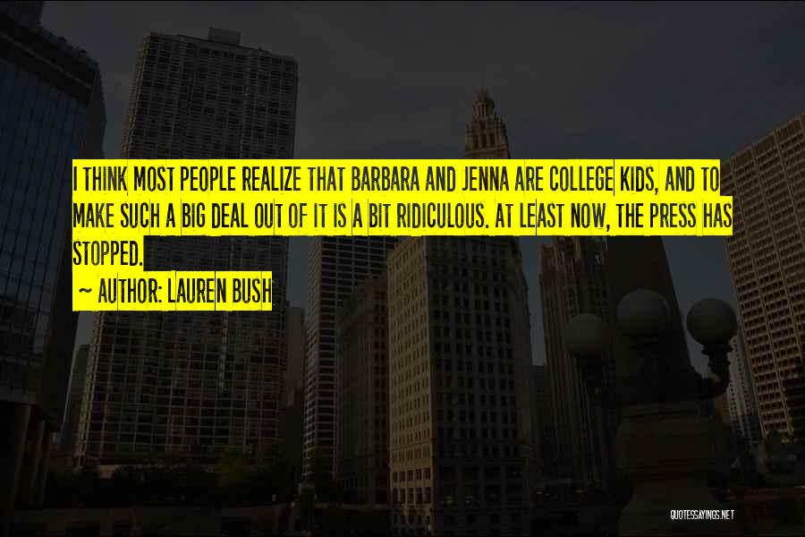 Lauren Bush Quotes: I Think Most People Realize That Barbara And Jenna Are College Kids, And To Make Such A Big Deal Out