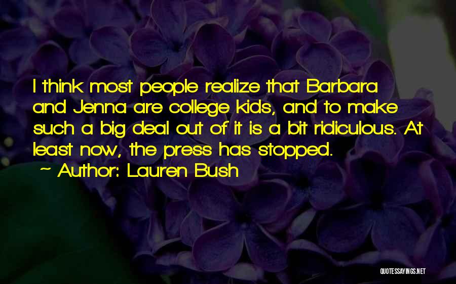 Lauren Bush Quotes: I Think Most People Realize That Barbara And Jenna Are College Kids, And To Make Such A Big Deal Out