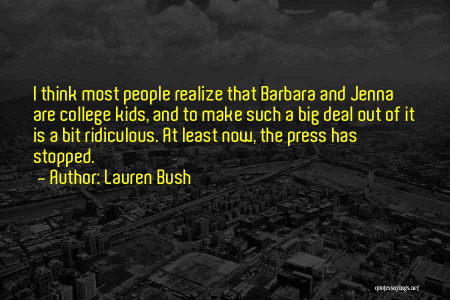 Lauren Bush Quotes: I Think Most People Realize That Barbara And Jenna Are College Kids, And To Make Such A Big Deal Out