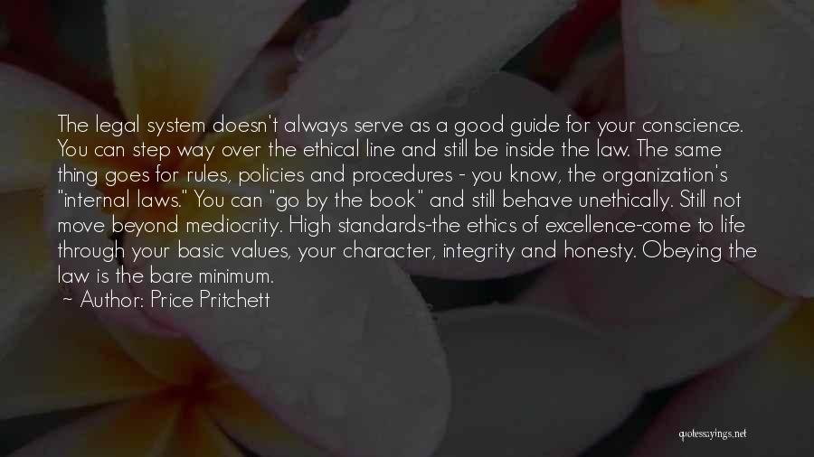 Price Pritchett Quotes: The Legal System Doesn't Always Serve As A Good Guide For Your Conscience. You Can Step Way Over The Ethical