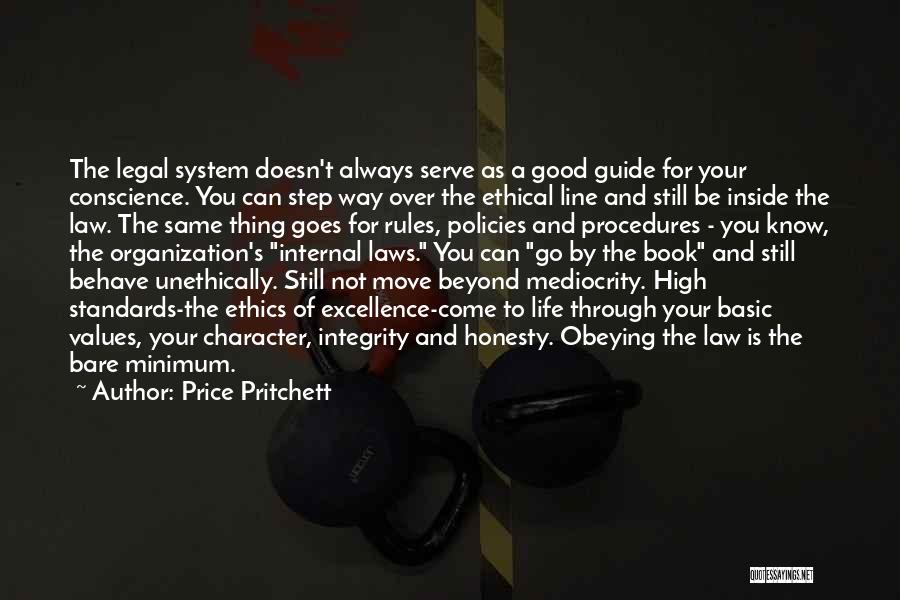 Price Pritchett Quotes: The Legal System Doesn't Always Serve As A Good Guide For Your Conscience. You Can Step Way Over The Ethical