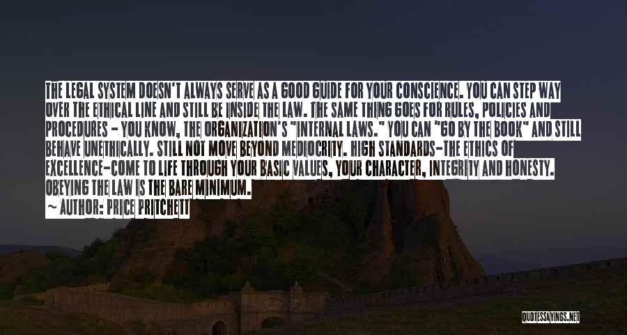 Price Pritchett Quotes: The Legal System Doesn't Always Serve As A Good Guide For Your Conscience. You Can Step Way Over The Ethical