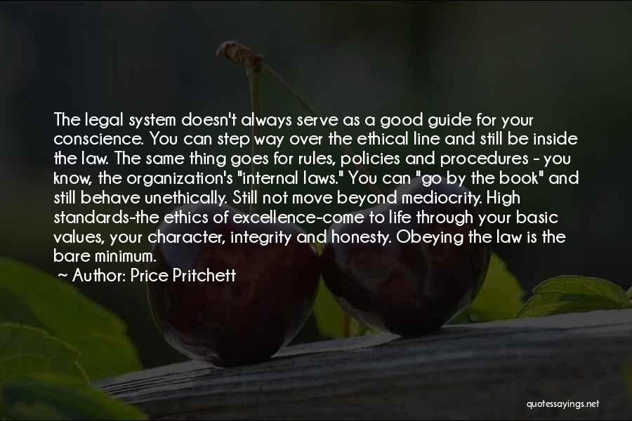 Price Pritchett Quotes: The Legal System Doesn't Always Serve As A Good Guide For Your Conscience. You Can Step Way Over The Ethical