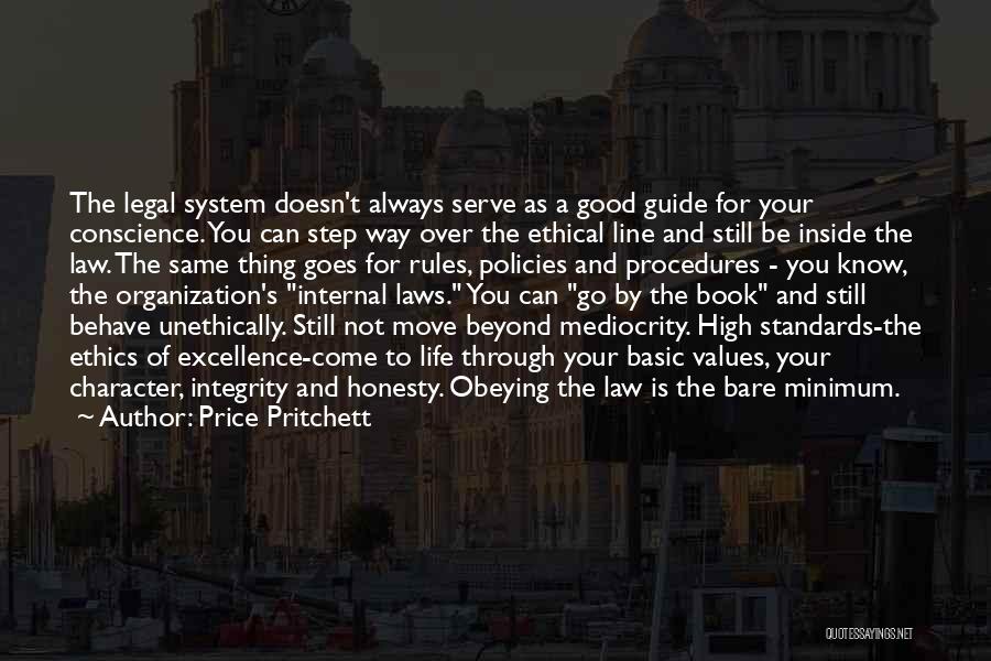 Price Pritchett Quotes: The Legal System Doesn't Always Serve As A Good Guide For Your Conscience. You Can Step Way Over The Ethical