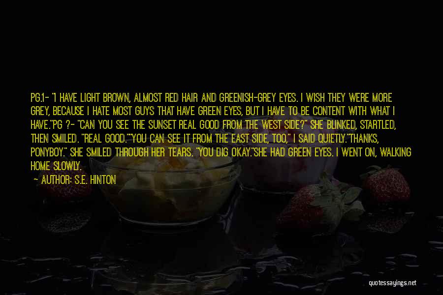 S.E. Hinton Quotes: Pg.1- I Have Light Brown, Almost Red Hair And Greenish-grey Eyes. I Wish They Were More Grey, Because I Hate