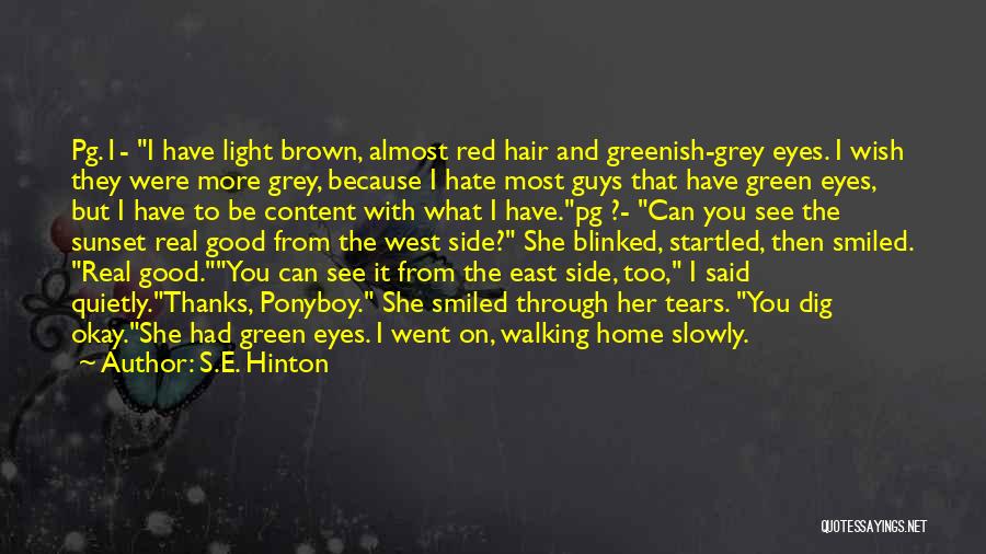S.E. Hinton Quotes: Pg.1- I Have Light Brown, Almost Red Hair And Greenish-grey Eyes. I Wish They Were More Grey, Because I Hate