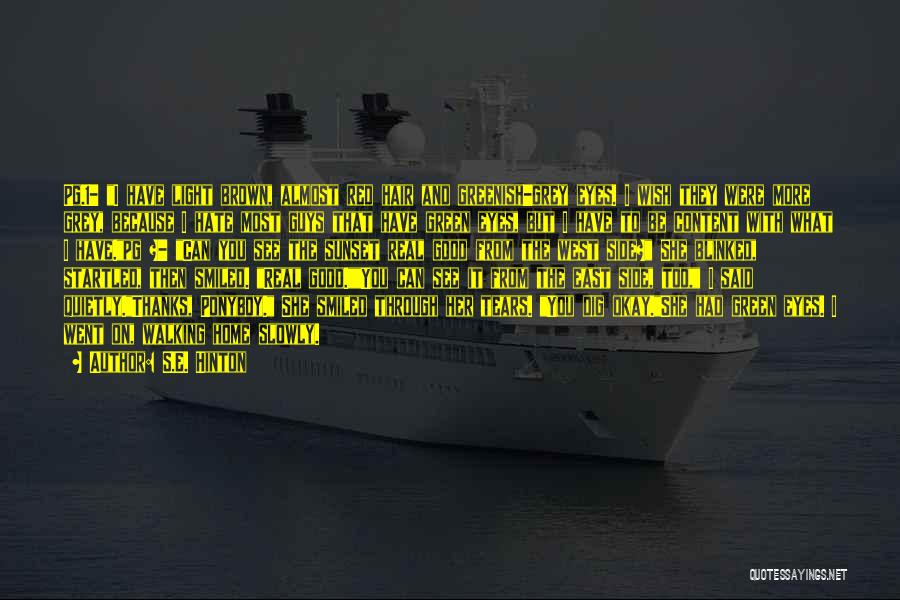 S.E. Hinton Quotes: Pg.1- I Have Light Brown, Almost Red Hair And Greenish-grey Eyes. I Wish They Were More Grey, Because I Hate