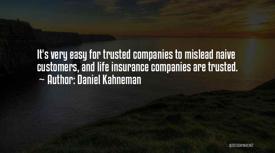 Daniel Kahneman Quotes: It's Very Easy For Trusted Companies To Mislead Naive Customers, And Life Insurance Companies Are Trusted.