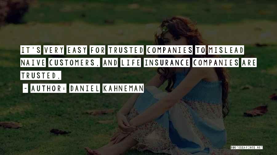 Daniel Kahneman Quotes: It's Very Easy For Trusted Companies To Mislead Naive Customers, And Life Insurance Companies Are Trusted.