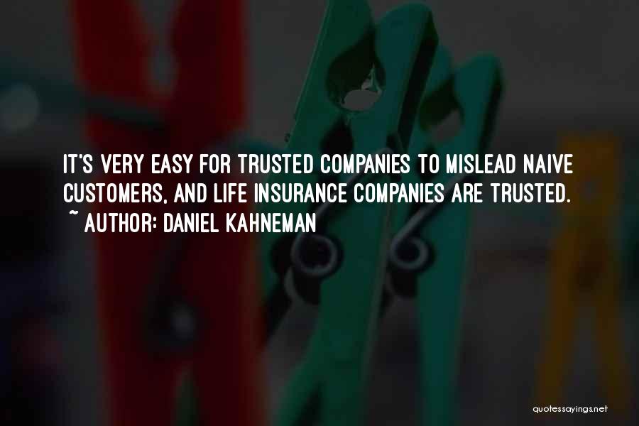 Daniel Kahneman Quotes: It's Very Easy For Trusted Companies To Mislead Naive Customers, And Life Insurance Companies Are Trusted.