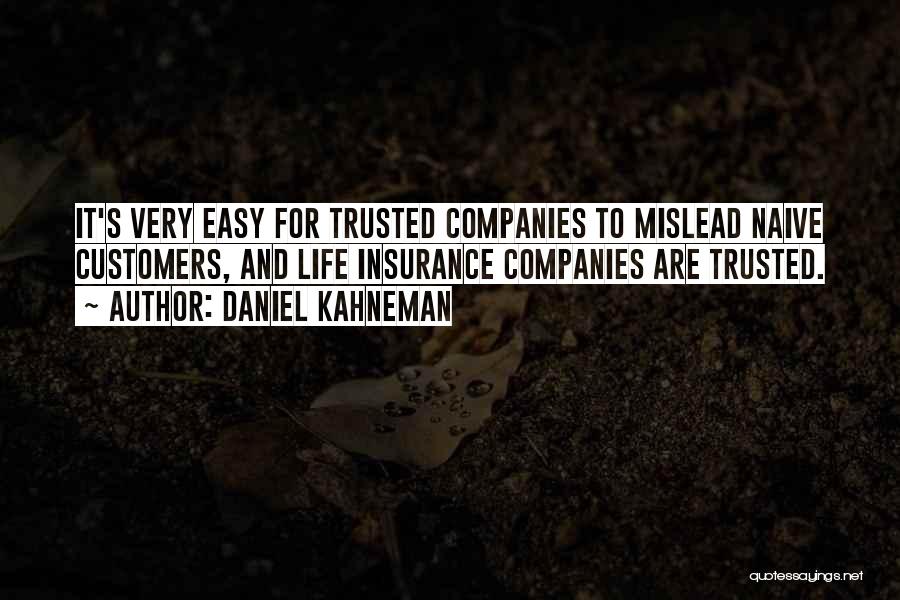 Daniel Kahneman Quotes: It's Very Easy For Trusted Companies To Mislead Naive Customers, And Life Insurance Companies Are Trusted.