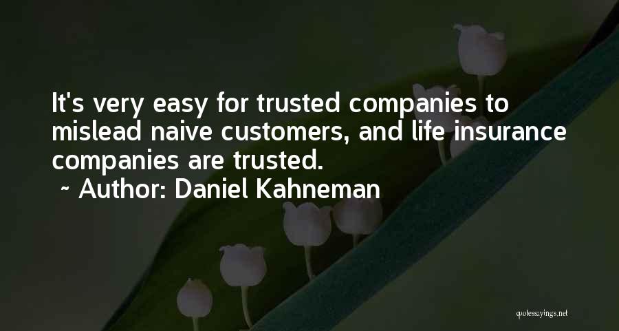 Daniel Kahneman Quotes: It's Very Easy For Trusted Companies To Mislead Naive Customers, And Life Insurance Companies Are Trusted.