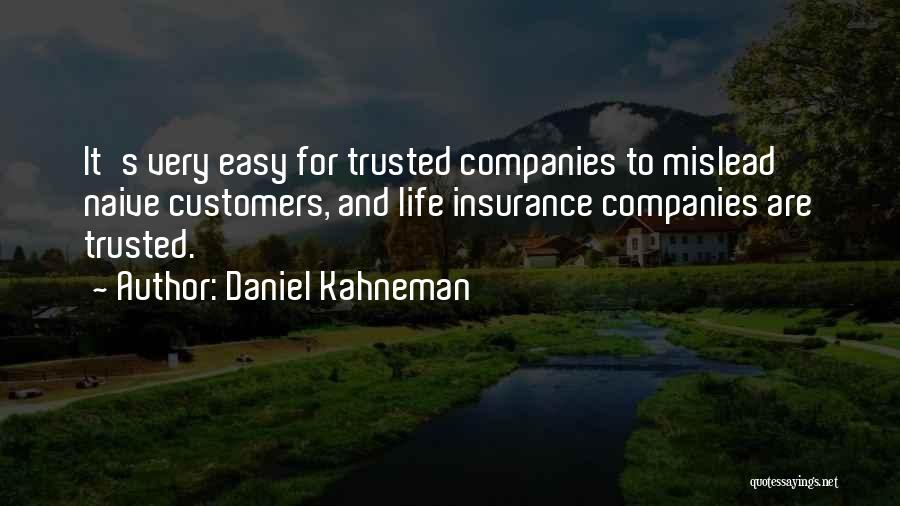 Daniel Kahneman Quotes: It's Very Easy For Trusted Companies To Mislead Naive Customers, And Life Insurance Companies Are Trusted.