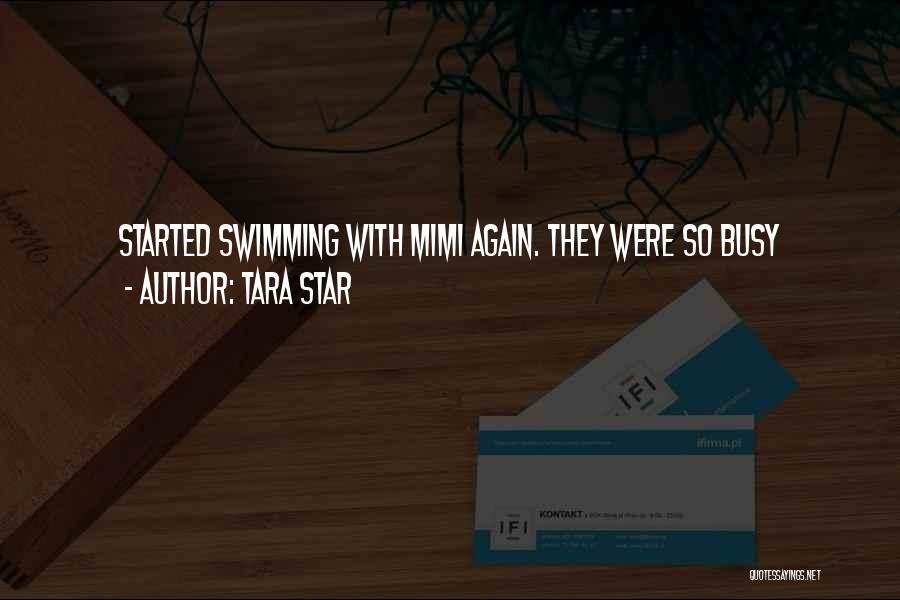 Tara Star Quotes: Started Swimming With Mimi Again. They Were So Busy