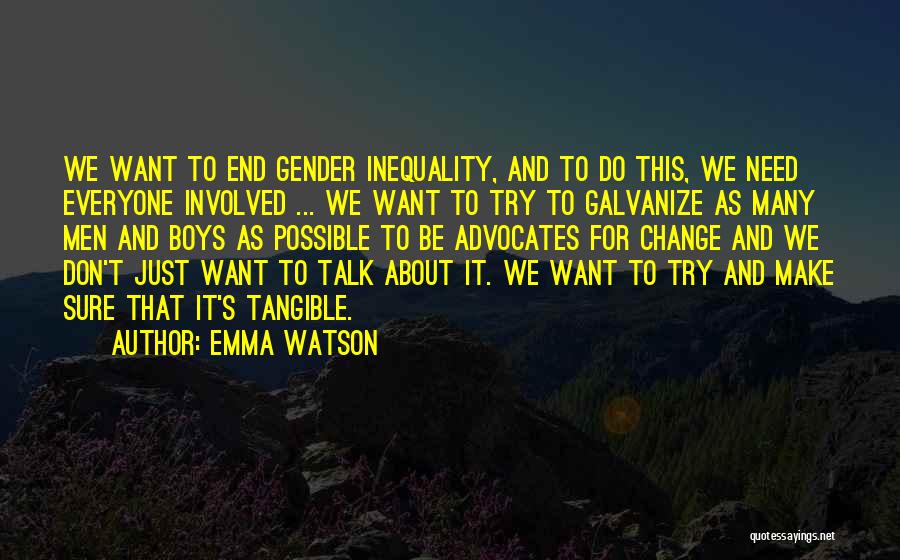 Emma Watson Quotes: We Want To End Gender Inequality, And To Do This, We Need Everyone Involved ... We Want To Try To