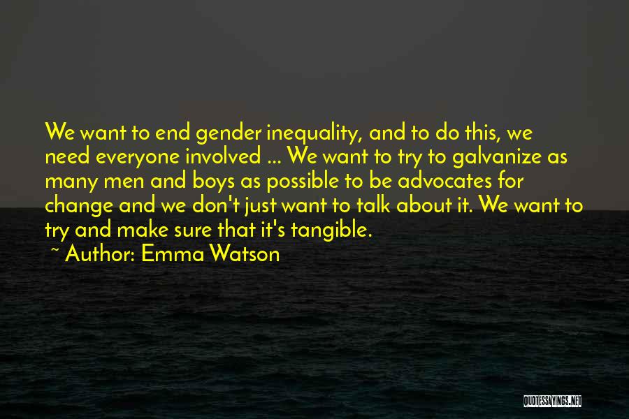 Emma Watson Quotes: We Want To End Gender Inequality, And To Do This, We Need Everyone Involved ... We Want To Try To