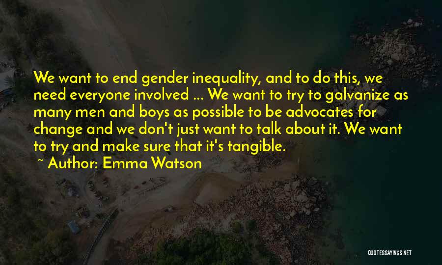 Emma Watson Quotes: We Want To End Gender Inequality, And To Do This, We Need Everyone Involved ... We Want To Try To