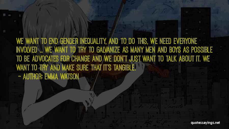 Emma Watson Quotes: We Want To End Gender Inequality, And To Do This, We Need Everyone Involved ... We Want To Try To