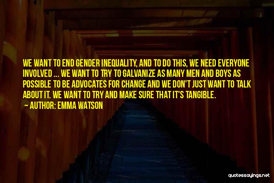 Emma Watson Quotes: We Want To End Gender Inequality, And To Do This, We Need Everyone Involved ... We Want To Try To