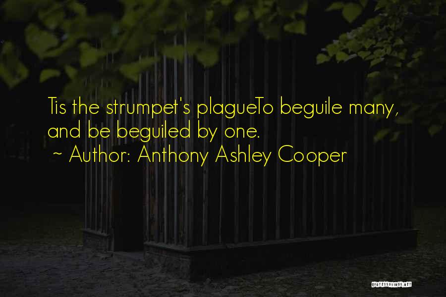 Anthony Ashley Cooper Quotes: Tis The Strumpet's Plagueto Beguile Many, And Be Beguiled By One.