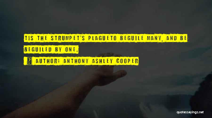 Anthony Ashley Cooper Quotes: Tis The Strumpet's Plagueto Beguile Many, And Be Beguiled By One.