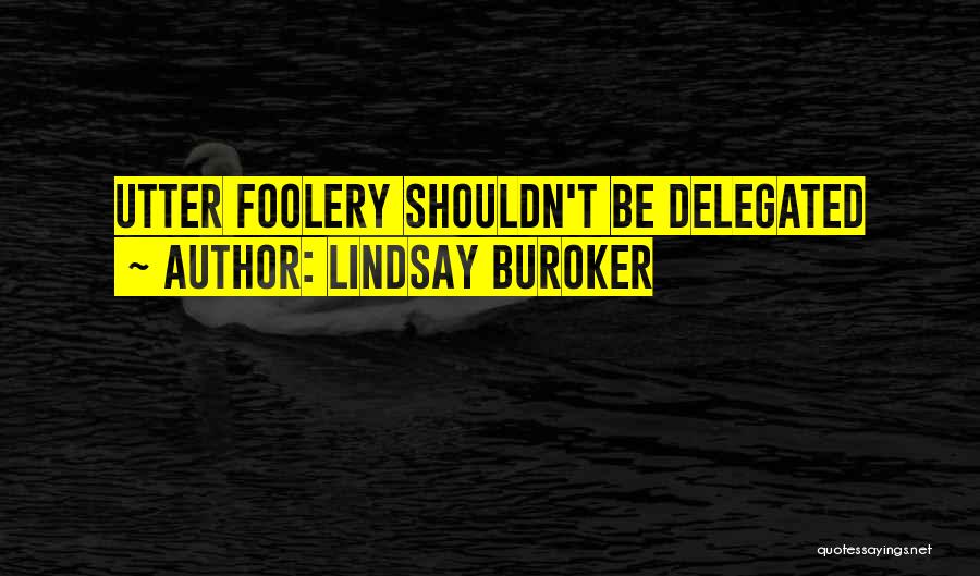 Lindsay Buroker Quotes: Utter Foolery Shouldn't Be Delegated