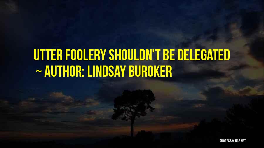 Lindsay Buroker Quotes: Utter Foolery Shouldn't Be Delegated