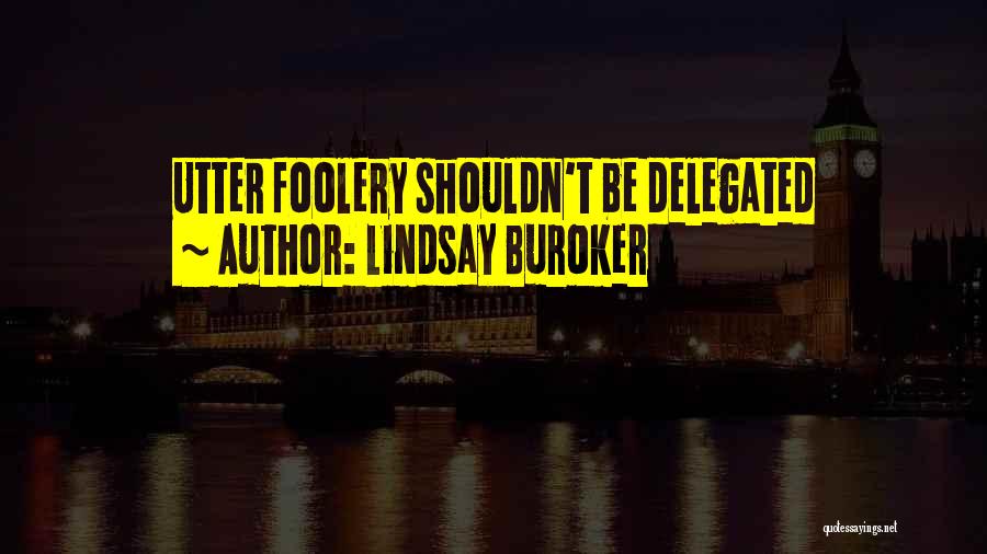 Lindsay Buroker Quotes: Utter Foolery Shouldn't Be Delegated