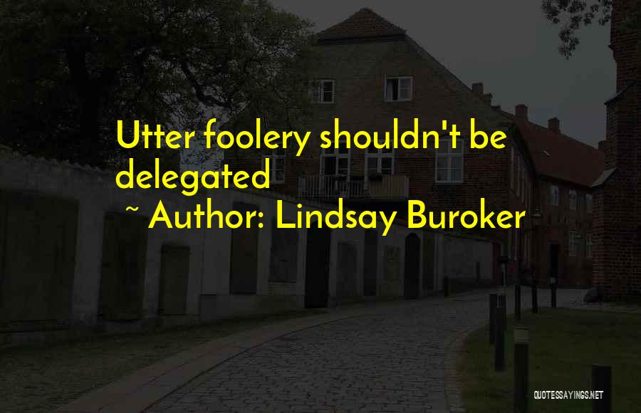 Lindsay Buroker Quotes: Utter Foolery Shouldn't Be Delegated