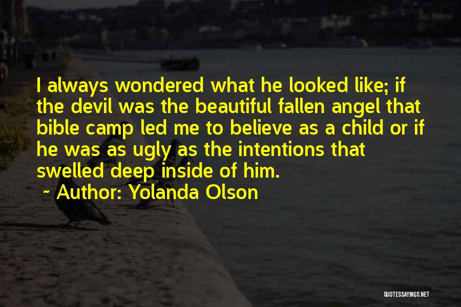 Yolanda Olson Quotes: I Always Wondered What He Looked Like; If The Devil Was The Beautiful Fallen Angel That Bible Camp Led Me