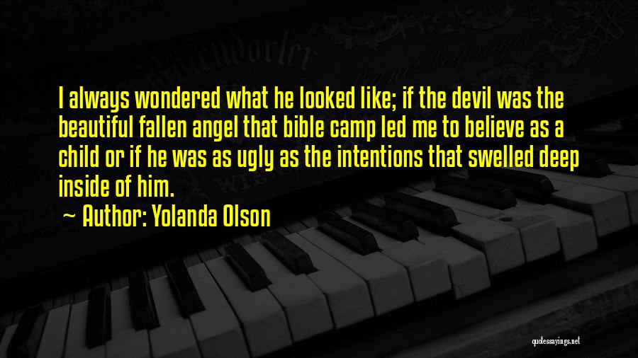 Yolanda Olson Quotes: I Always Wondered What He Looked Like; If The Devil Was The Beautiful Fallen Angel That Bible Camp Led Me