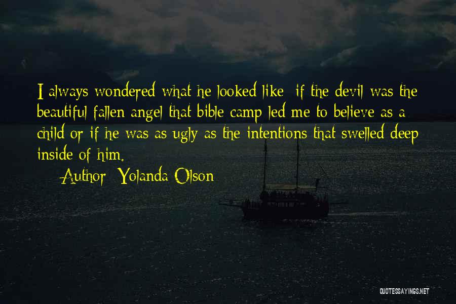 Yolanda Olson Quotes: I Always Wondered What He Looked Like; If The Devil Was The Beautiful Fallen Angel That Bible Camp Led Me