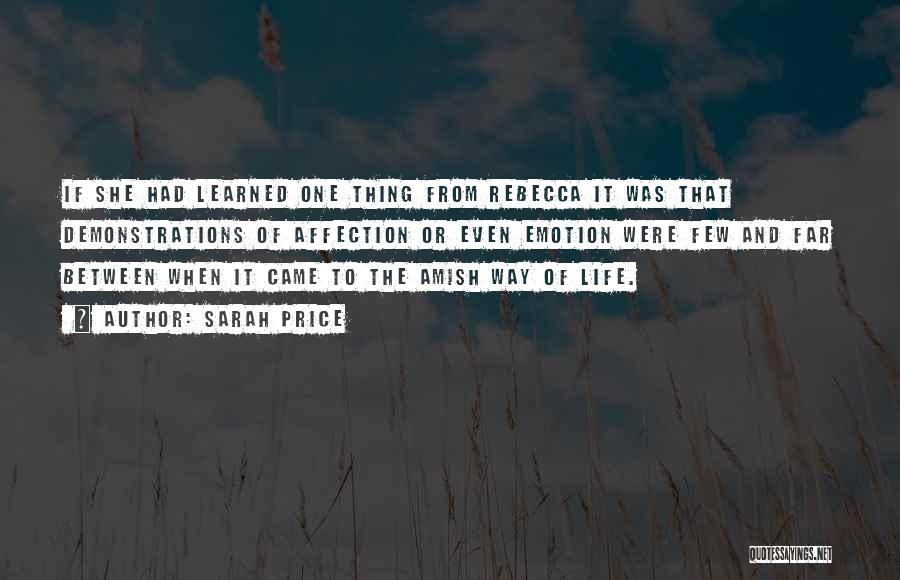 Sarah Price Quotes: If She Had Learned One Thing From Rebecca It Was That Demonstrations Of Affection Or Even Emotion Were Few And