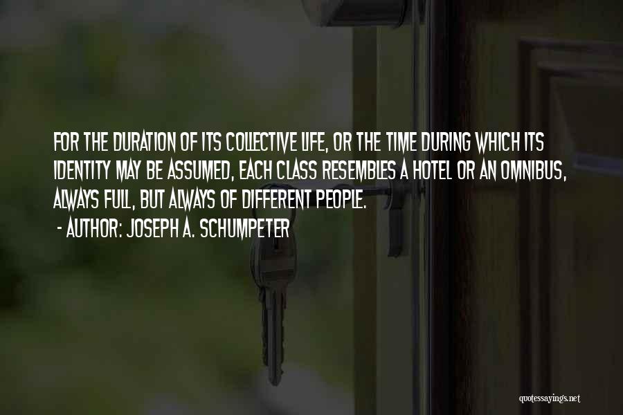 Joseph A. Schumpeter Quotes: For The Duration Of Its Collective Life, Or The Time During Which Its Identity May Be Assumed, Each Class Resembles