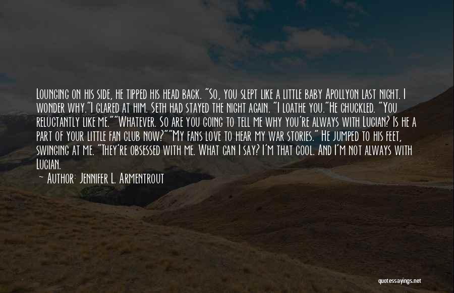 Jennifer L. Armentrout Quotes: Lounging On His Side, He Tipped His Head Back. So, You Slept Like A Little Baby Apollyon Last Night. I