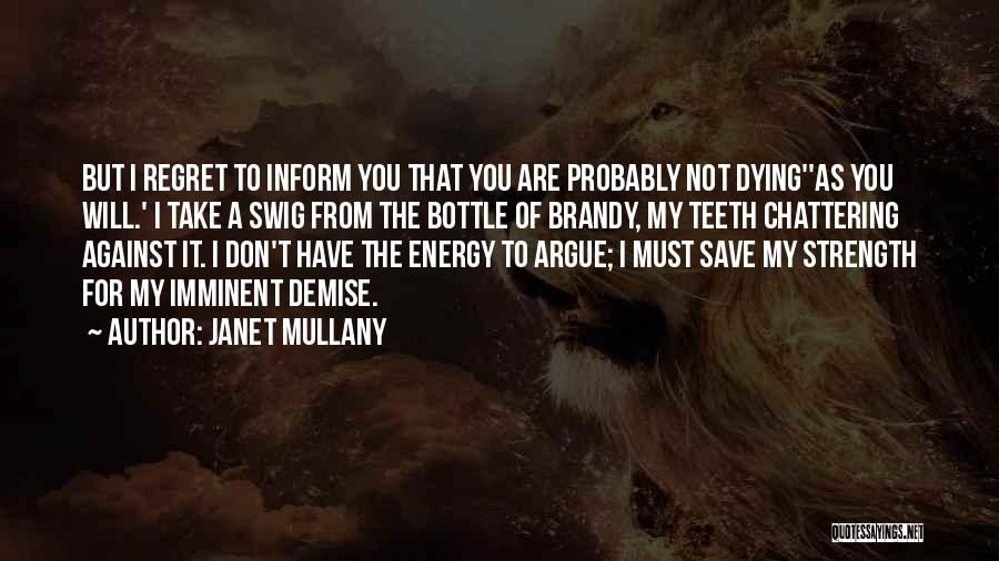 Janet Mullany Quotes: But I Regret To Inform You That You Are Probably Not Dying''as You Will.' I Take A Swig From The