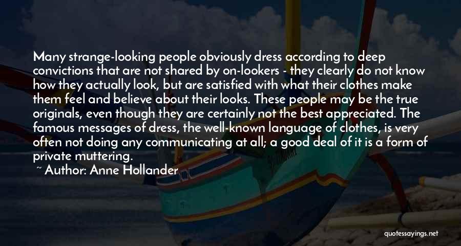 Anne Hollander Quotes: Many Strange-looking People Obviously Dress According To Deep Convictions That Are Not Shared By On-lookers - They Clearly Do Not