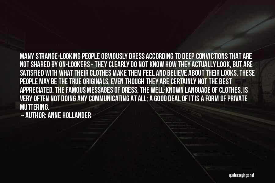 Anne Hollander Quotes: Many Strange-looking People Obviously Dress According To Deep Convictions That Are Not Shared By On-lookers - They Clearly Do Not