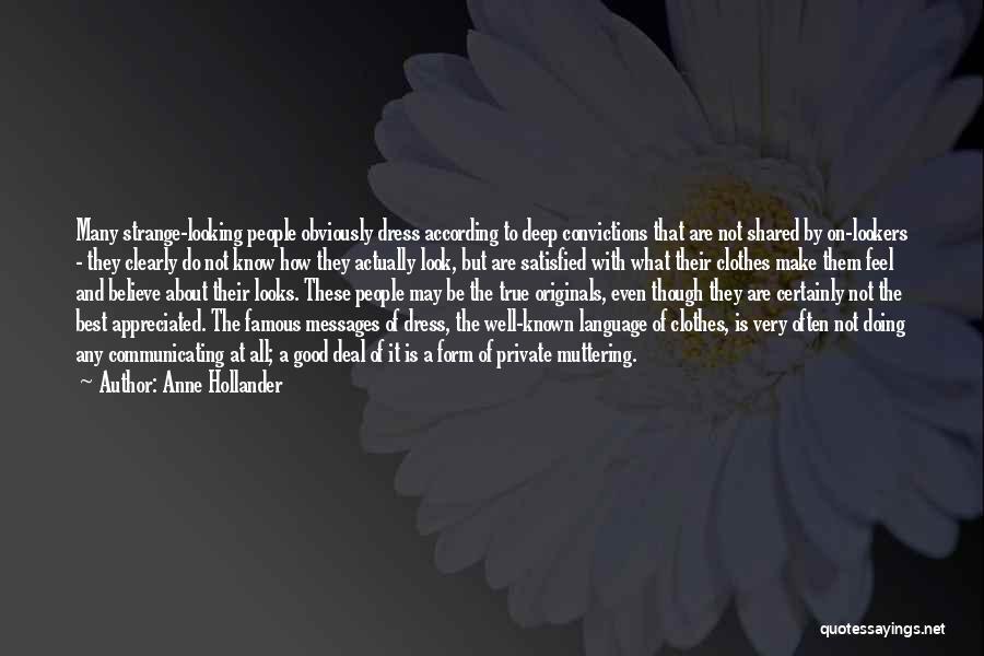 Anne Hollander Quotes: Many Strange-looking People Obviously Dress According To Deep Convictions That Are Not Shared By On-lookers - They Clearly Do Not