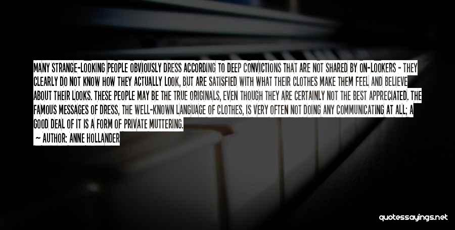 Anne Hollander Quotes: Many Strange-looking People Obviously Dress According To Deep Convictions That Are Not Shared By On-lookers - They Clearly Do Not