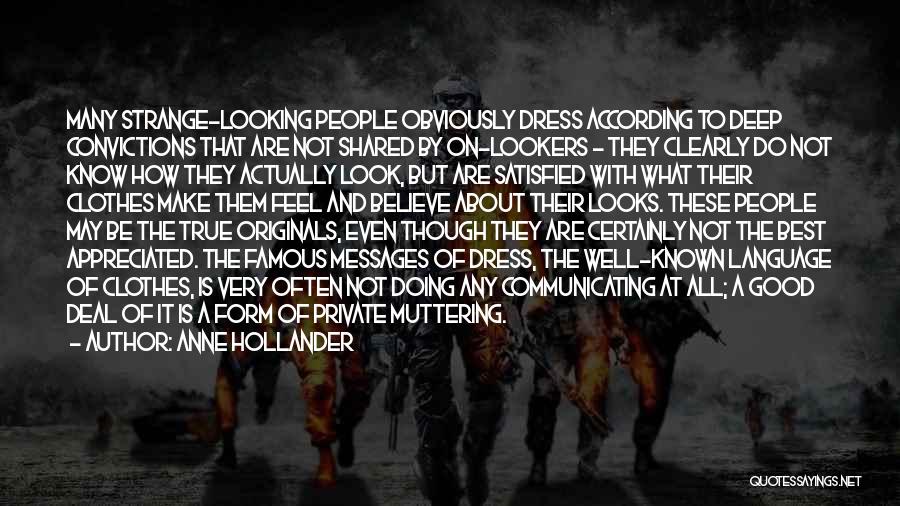 Anne Hollander Quotes: Many Strange-looking People Obviously Dress According To Deep Convictions That Are Not Shared By On-lookers - They Clearly Do Not