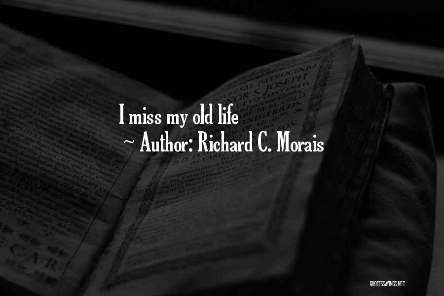 Richard C. Morais Quotes: I Miss My Old Life