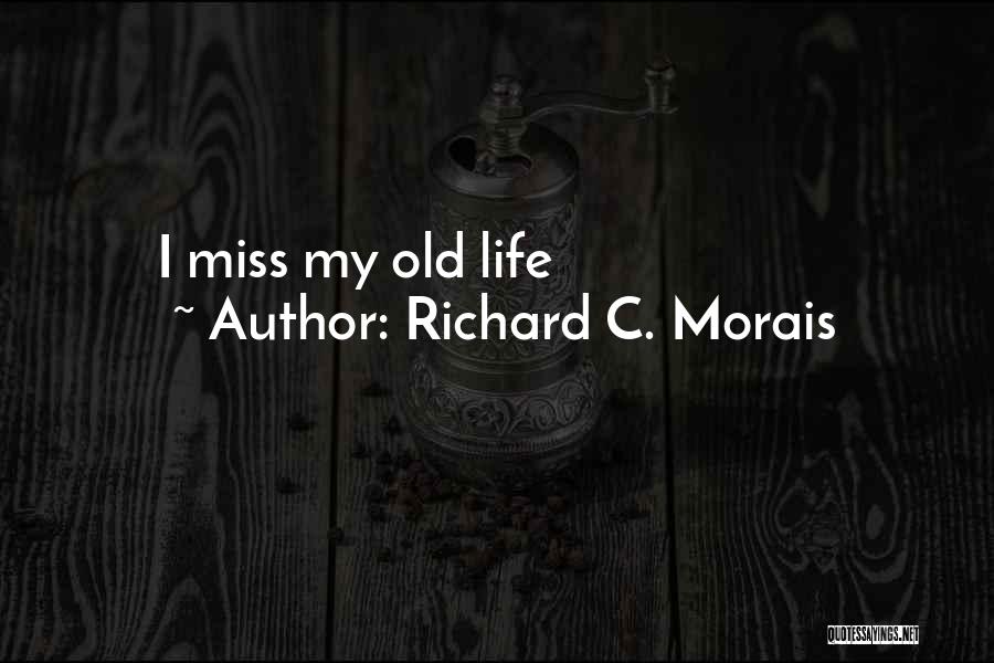 Richard C. Morais Quotes: I Miss My Old Life