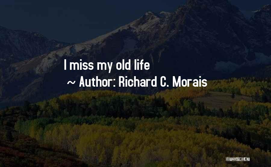 Richard C. Morais Quotes: I Miss My Old Life